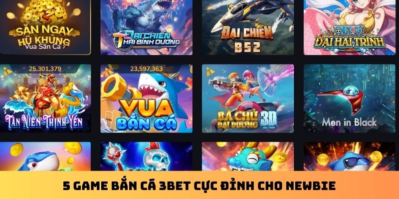5 game bắn cá 3Bet cực đỉnh cho newbie