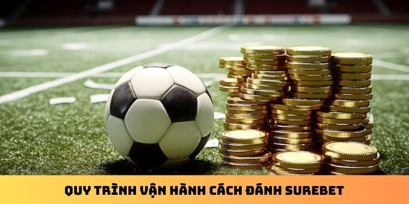 Quy trình vận hành cách đánh Surebet