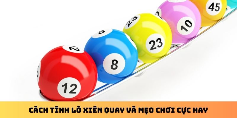 Cách tính lô xiên quay và mẹo chơi cực hay