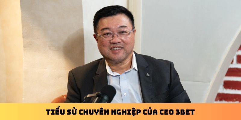 Tiểu sử chuyên nghiệp của CEO 3Bet