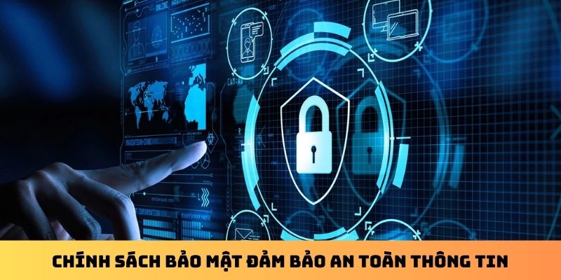 Chính sách bảo mật đảm bảo an toàn thông tin