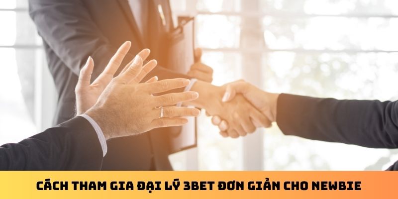 Cách tham gia đại lý 3Bet đơn giản cho newbie
