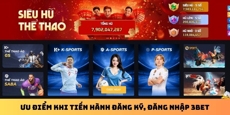 Ưu điểm khi tiến hành đăng ký, đăng nhập 3Bet