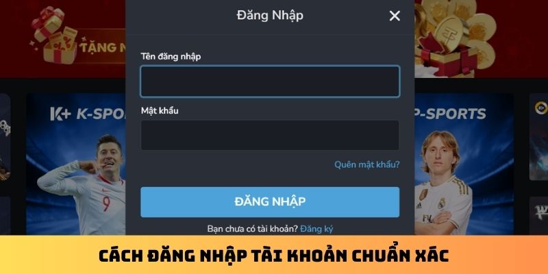 Cách đăng nhập tài khoản chuẩn xác