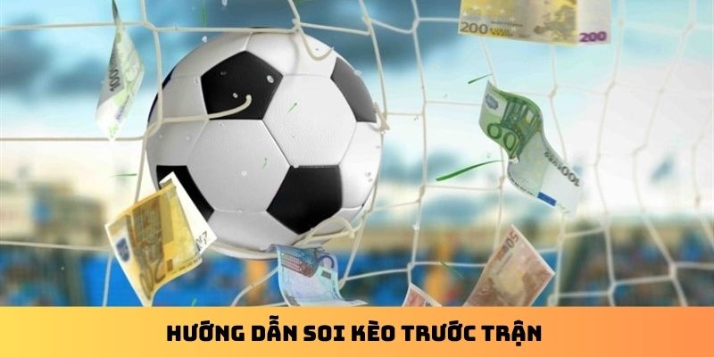 Hướng dẫn soi kèo trước trận