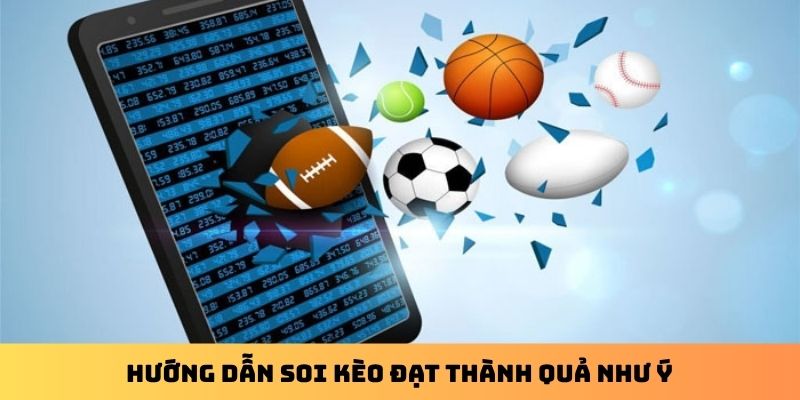 Hướng dẫn soi kèo đạt thành quả như ý