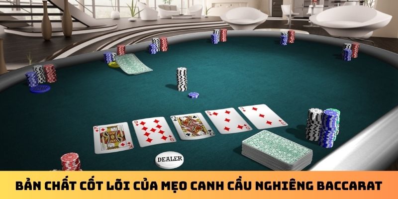 Bản chất cốt lõi của mẹo canh cầu nghiêng Baccarat
