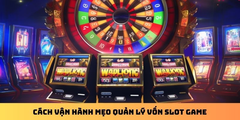 Cách vận hành mẹo quản lý vốn slot game