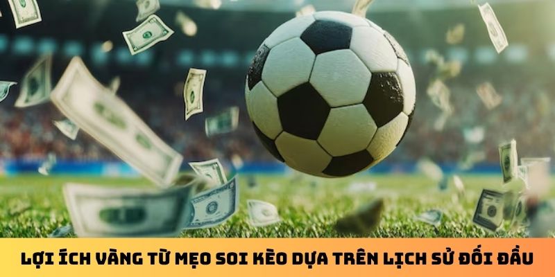 Lợi ích vàng từ mẹo soi kèo dựa trên lịch sử đối đầu