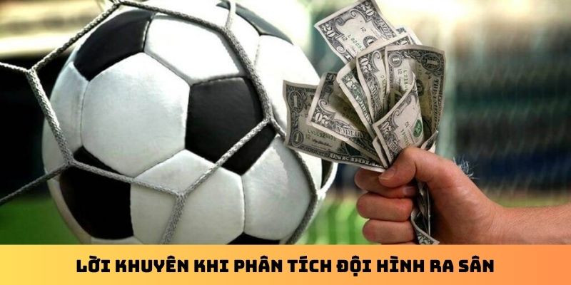 Lời khuyên khi phân tích đội hình ra sân
