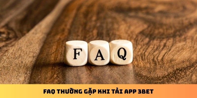 FAQ thường gặp khi tải app 3Bet